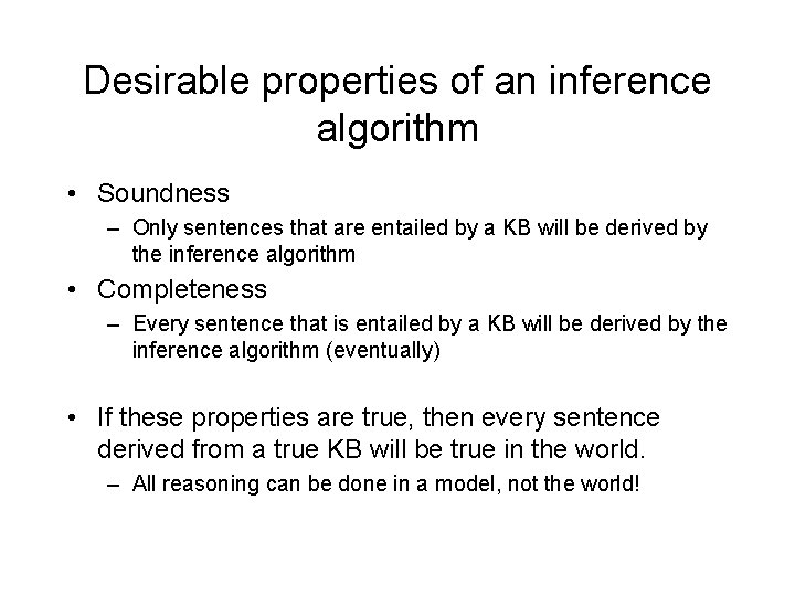 Desirable properties of an inference algorithm • Soundness – Only sentences that are entailed