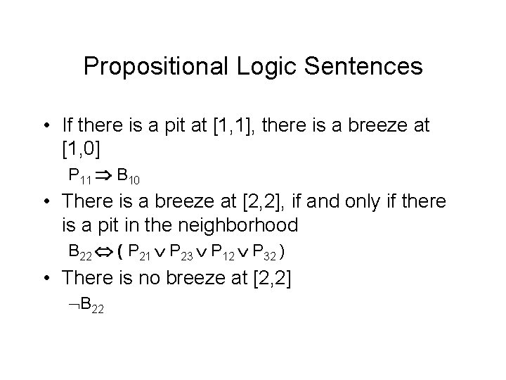 Propositional Logic Sentences • If there is a pit at [1, 1], there is