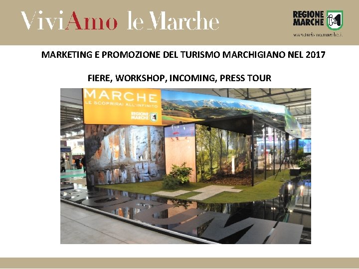 MARKETING E PROMOZIONE DEL TURISMO MARCHIGIANO NEL 2017 FIERE, WORKSHOP, INCOMING, PRESS TOUR 