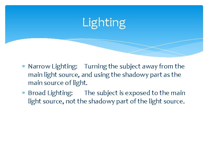 Lighting Narrow Lighting: Turning the subject away from the main light source, and using