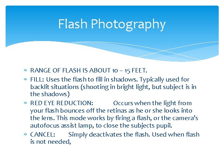 Flash Photography RANGE OF FLASH IS ABOUT 10 – 15 FEET. FILL: Uses the