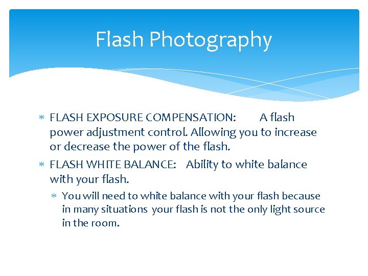 Flash Photography FLASH EXPOSURE COMPENSATION: A flash power adjustment control. Allowing you to increase