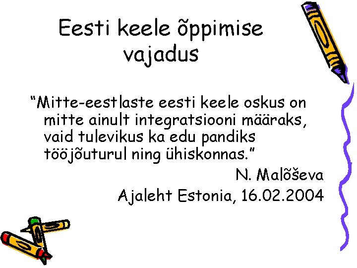 Eesti keele õppimise vajadus “Mitte-eestlaste eesti keele oskus on mitte ainult integratsiooni määraks, vaid