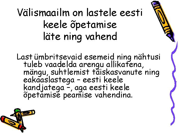 Välismaailm on lastele eesti keele õpetamise läte ning vahend Last ümbritsevaid esemeid ning nähtusi