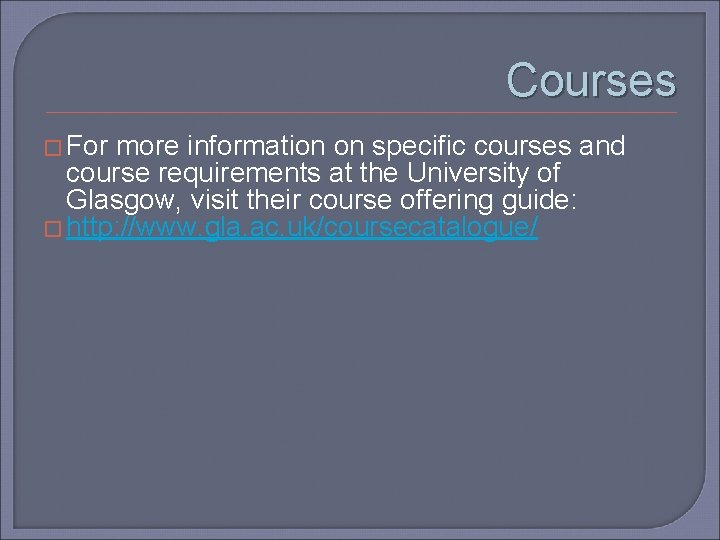 Courses � For more information on specific courses and course requirements at the University