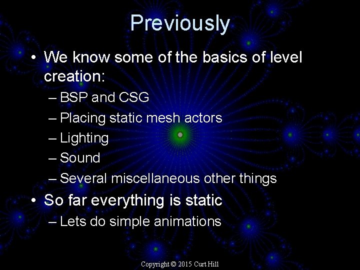 Previously • We know some of the basics of level creation: – BSP and