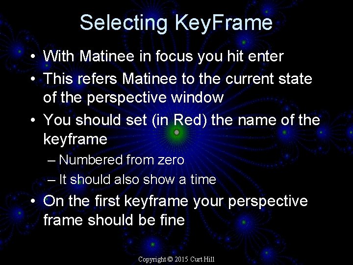 Selecting Key. Frame • With Matinee in focus you hit enter • This refers