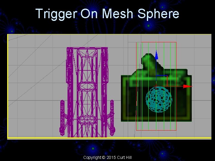 Trigger On Mesh Sphere Copyright © 2015 Curt Hill 