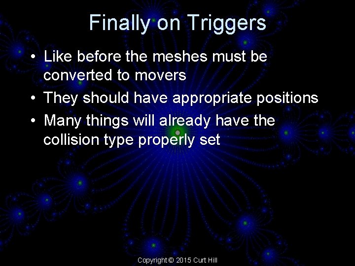 Finally on Triggers • Like before the meshes must be converted to movers •