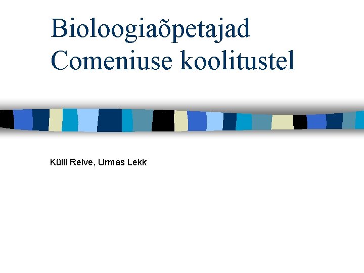 Bioloogiaõpetajad Comeniuse koolitustel Külli Relve, Urmas Lekk 