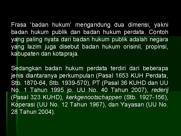 Frasa ‘badan hukum’ mengandung dua dimensi, yakni badan hukum publik dan badan hukum perdata.