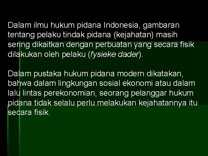 Dalam ilmu hukum pidana Indonesia, gambaran tentang pelaku tindak pidana (kejahatan) masih sering dikaitkan