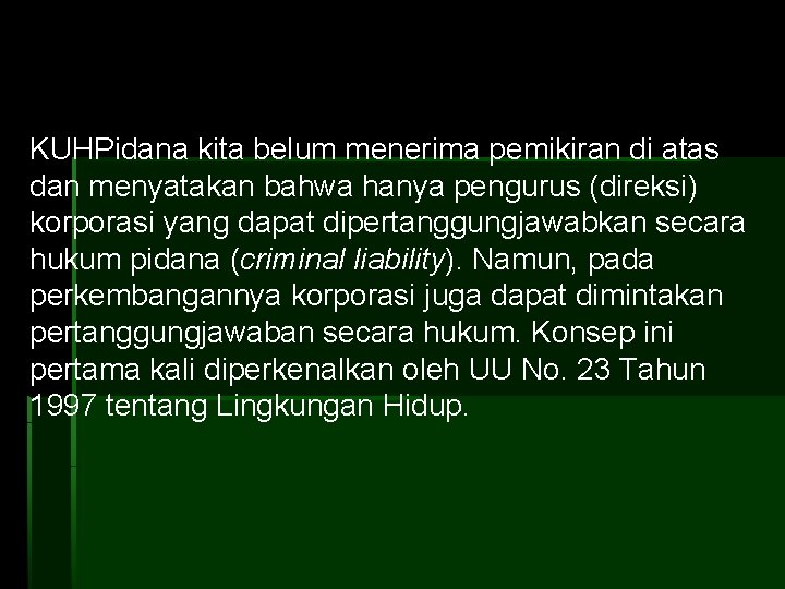 KUHPidana kita belum menerima pemikiran di atas dan menyatakan bahwa hanya pengurus (direksi) korporasi