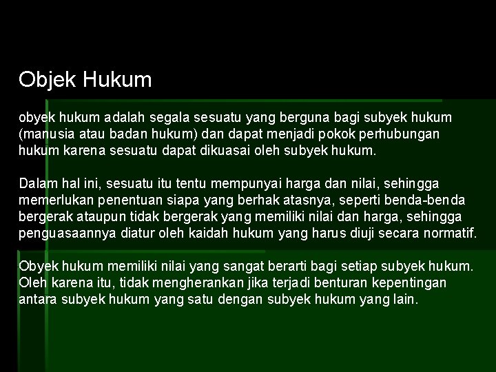 Objek Hukum obyek hukum adalah segala sesuatu yang berguna bagi subyek hukum (manusia atau