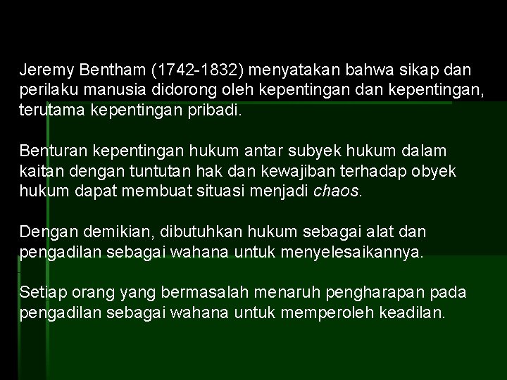 Jeremy Bentham (1742 -1832) menyatakan bahwa sikap dan perilaku manusia didorong oleh kepentingan dan