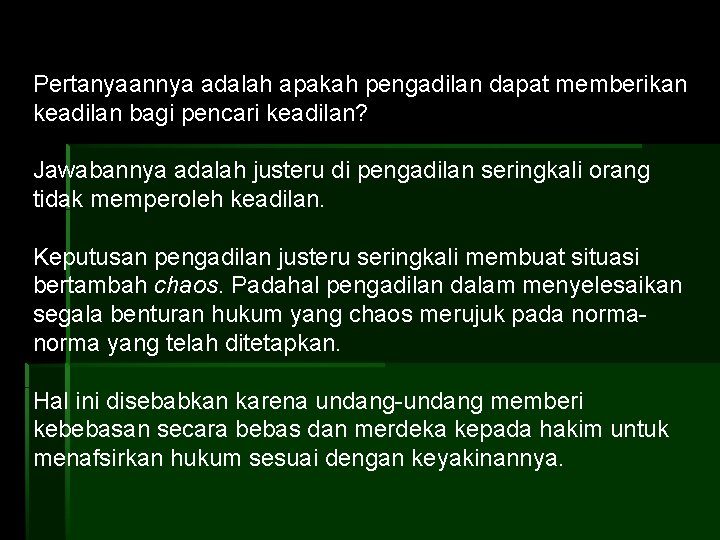 Pertanyaannya adalah apakah pengadilan dapat memberikan keadilan bagi pencari keadilan? Jawabannya adalah justeru di