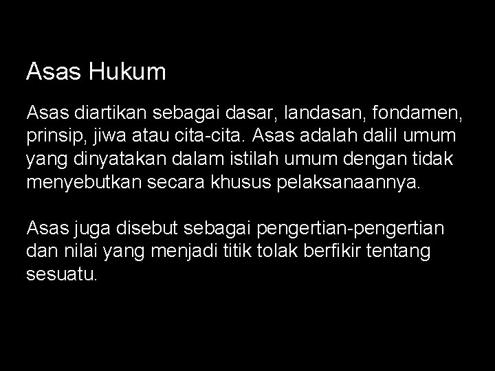 Asas Hukum Asas diartikan sebagai dasar, landasan, fondamen, prinsip, jiwa atau cita-cita. Asas adalah