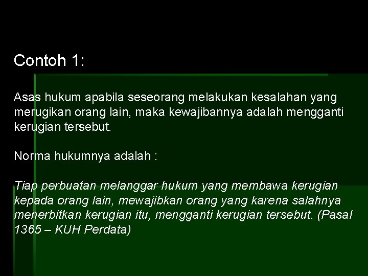 Contoh 1: Asas hukum apabila seseorang melakukan kesalahan yang merugikan orang lain, maka kewajibannya