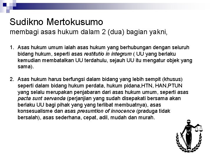 Sudikno Mertokusumo membagi asas hukum dalam 2 (dua) bagian yakni, 1. Asas hukum umum