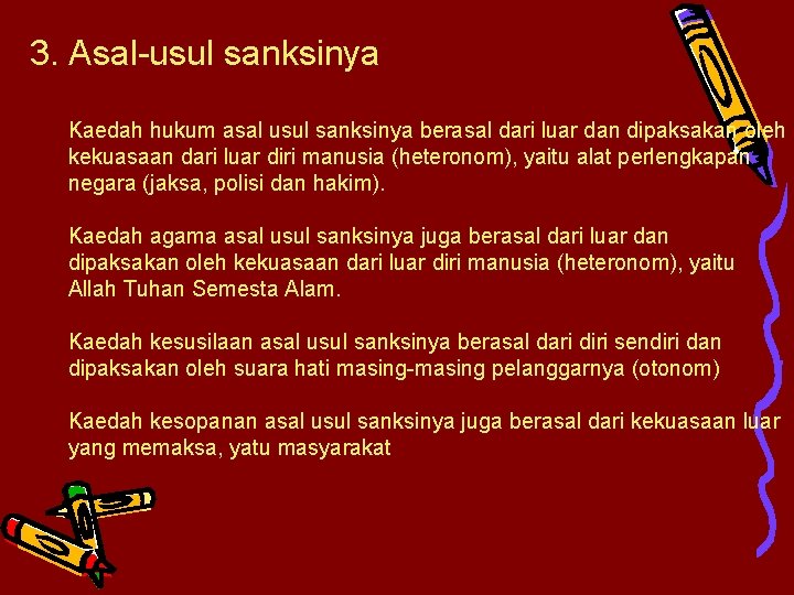 3. Asal-usul sanksinya Kaedah hukum asal usul sanksinya berasal dari luar dan dipaksakan oleh