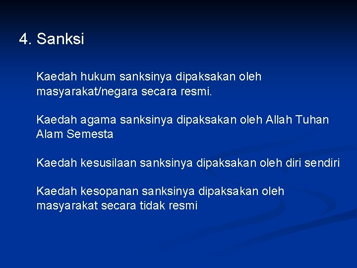 4. Sanksi Kaedah hukum sanksinya dipaksakan oleh masyarakat/negara secara resmi. Kaedah agama sanksinya dipaksakan