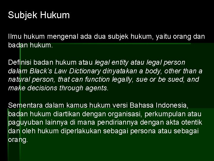 Subjek Hukum Ilmu hukum mengenal ada dua subjek hukum, yaitu orang dan badan hukum.