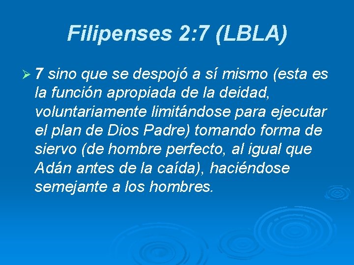 Filipenses 2: 7 (LBLA) Ø 7 sino que se despojó a sí mismo (esta