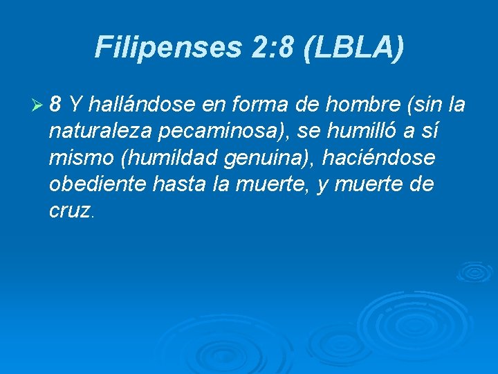 Filipenses 2: 8 (LBLA) Ø 8 Y hallándose en forma de hombre (sin la