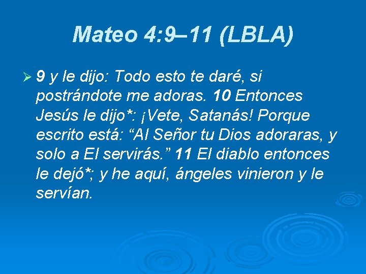 Mateo 4: 9– 11 (LBLA) Ø 9 y le dijo: Todo esto te daré,