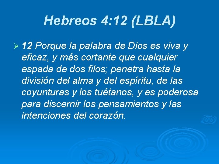 Hebreos 4: 12 (LBLA) Ø 12 Porque la palabra de Dios es viva y