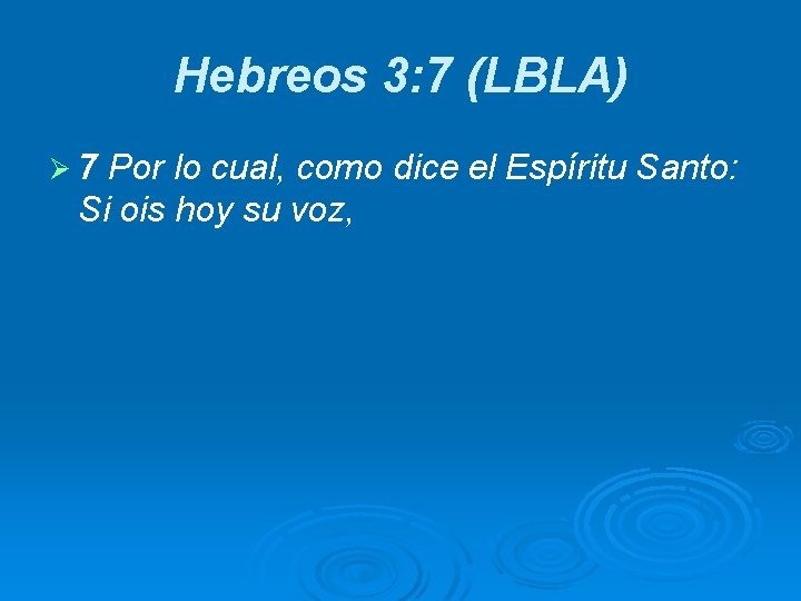Hebreos 3: 7 (LBLA) Ø 7 Por lo cual, como dice el Espíritu Santo: