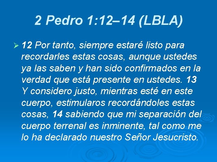 2 Pedro 1: 12– 14 (LBLA) Ø 12 Por tanto, siempre estaré listo para