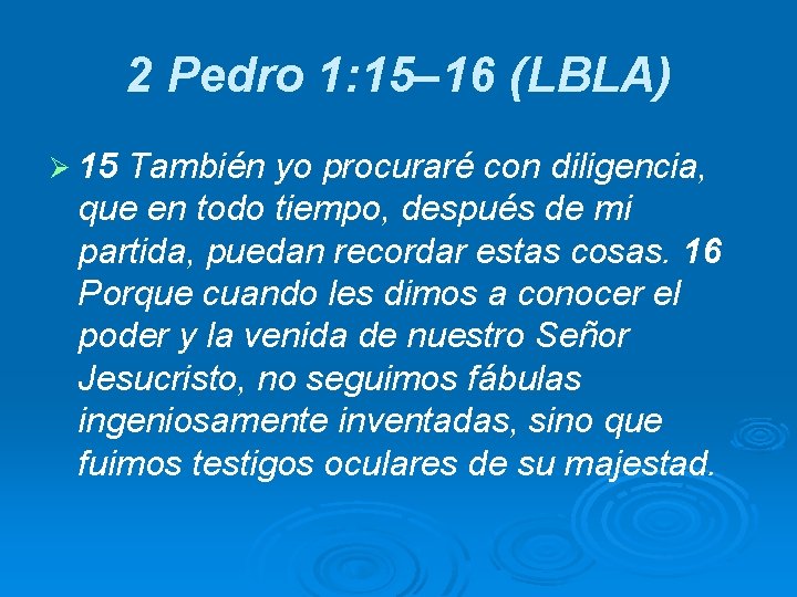2 Pedro 1: 15– 16 (LBLA) Ø 15 También yo procuraré con diligencia, que