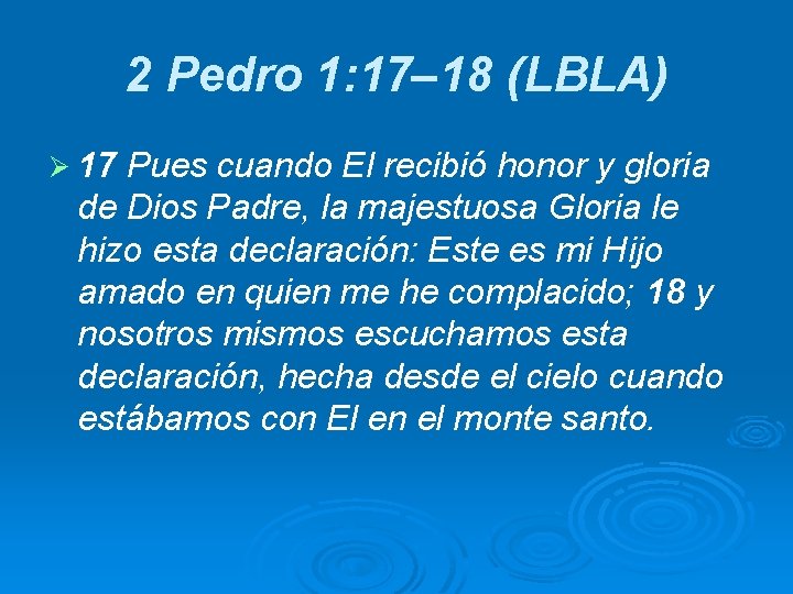 2 Pedro 1: 17– 18 (LBLA) Ø 17 Pues cuando El recibió honor y
