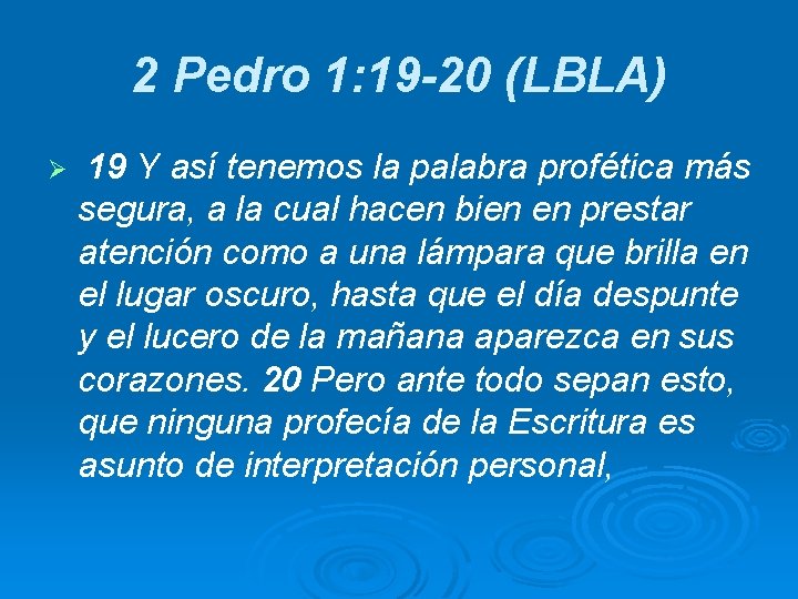 2 Pedro 1: 19 -20 (LBLA) Ø 19 Y así tenemos la palabra profética