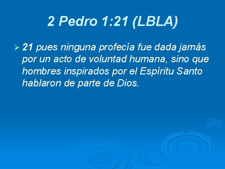 2 Pedro 1: 21 (LBLA) Ø 21 pues ninguna profecía fue dada jamás por