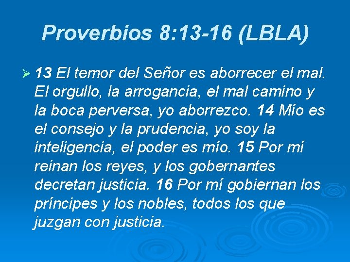 Proverbios 8: 13 -16 (LBLA) Ø 13 El temor del Señor es aborrecer el