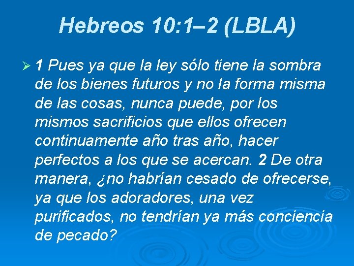 Hebreos 10: 1– 2 (LBLA) Ø 1 Pues ya que la ley sólo tiene