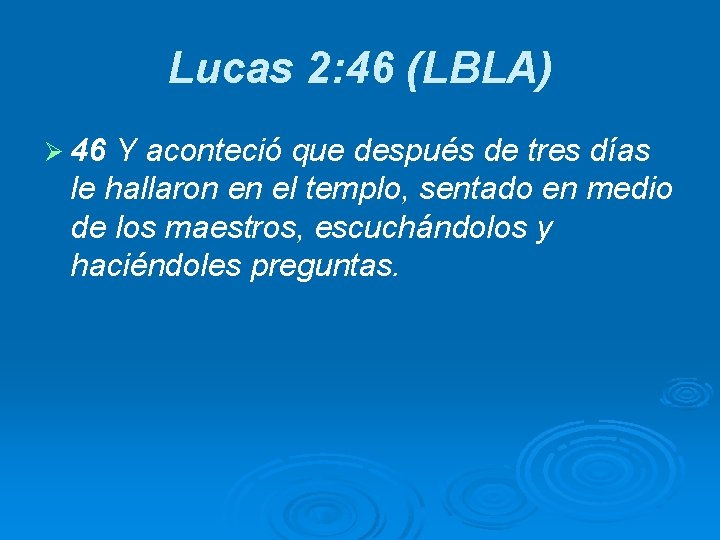 Lucas 2: 46 (LBLA) Ø 46 Y aconteció que después de tres días le