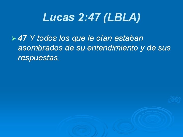 Lucas 2: 47 (LBLA) Ø 47 Y todos los que le oían estaban asombrados