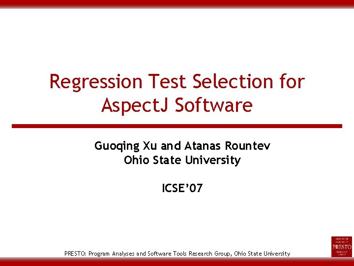 Regression Test Selection for Aspect. J Software Guoqing Xu and Atanas Rountev Ohio State