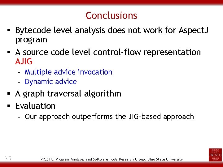 Conclusions § Bytecode level analysis does not work for Aspect. J program § A