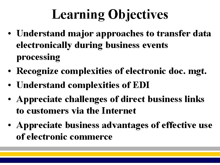 Learning Objectives • Understand major approaches to transfer data electronically during business events processing