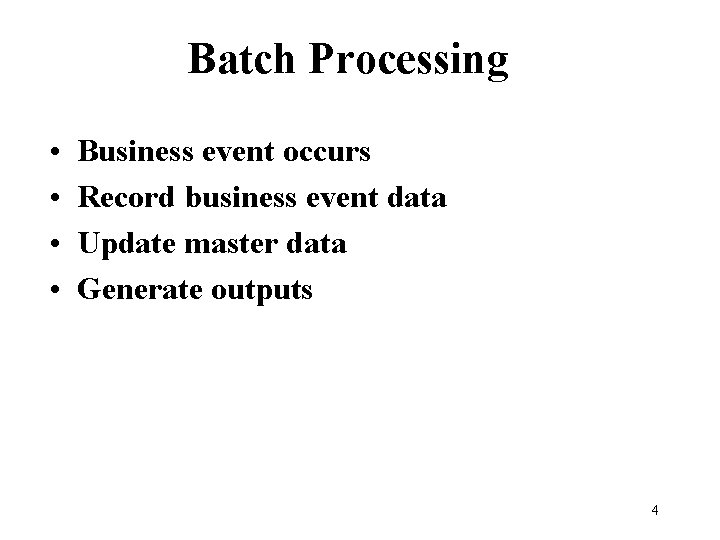 Batch Processing • • Business event occurs Record business event data Update master data