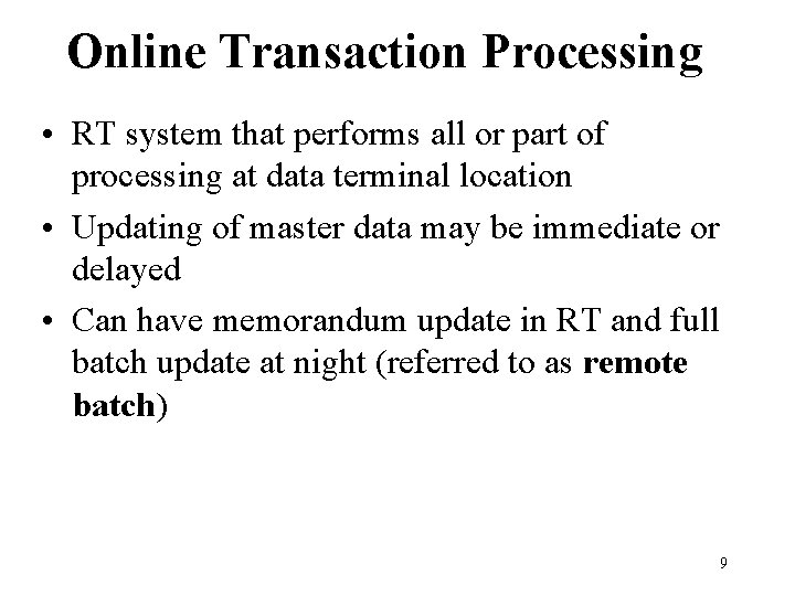 Online Transaction Processing • RT system that performs all or part of processing at