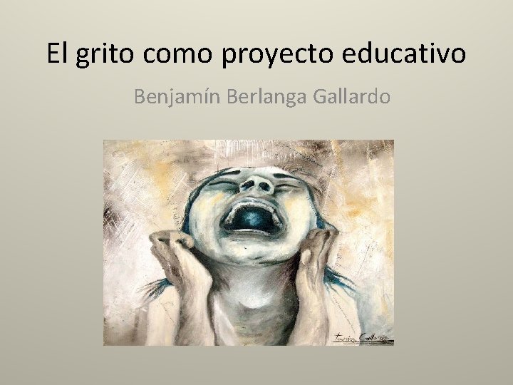 El grito como proyecto educativo Benjamín Berlanga Gallardo 