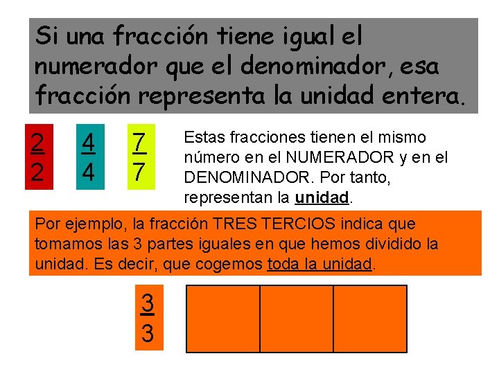 Si una fracción tiene igual el numerador que el denominador, esa fracción representa la