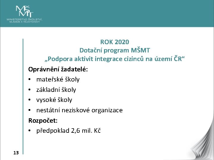 ROK 2020 Dotační program MŠMT „Podpora aktivit integrace cizinců na území ČR“ Oprávnění žadatelé: