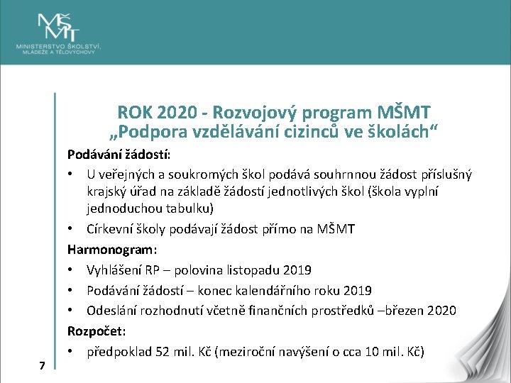 ROK 2020 - Rozvojový program MŠMT „Podpora vzdělávání cizinců ve školách“ 7 Podávání žádostí: