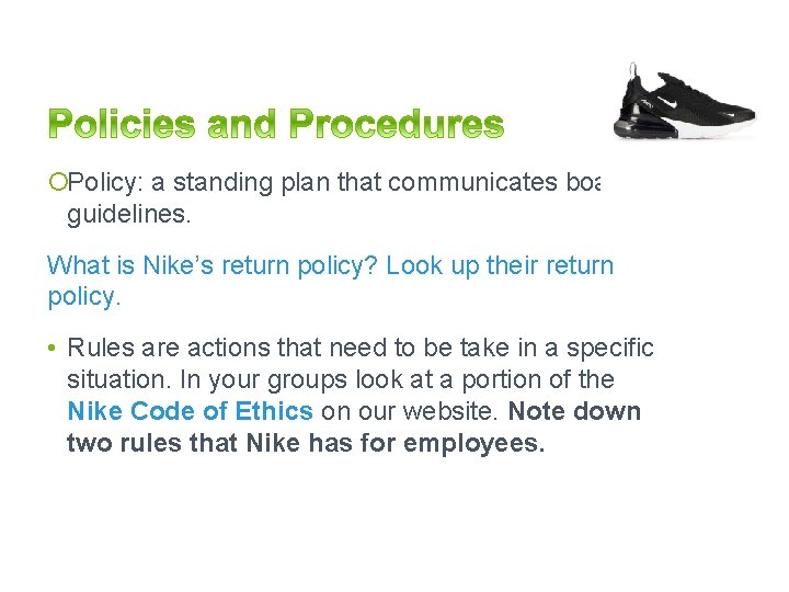¡Policy: a standing plan that communicates board guidelines. What is Nike’s return policy? Look